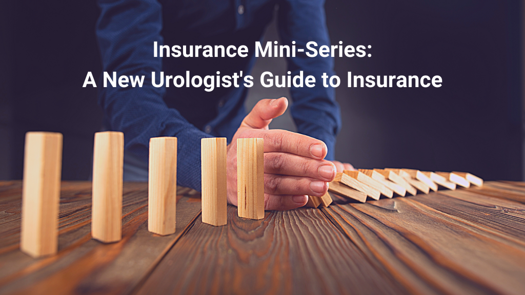 Insurance Mini-Series: A New Urologist’s Guide to Insurance